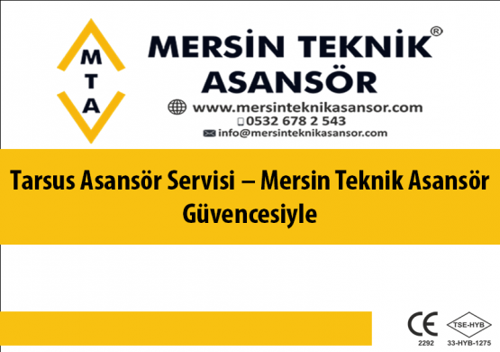 Tarsus Asansör Servisi – Mersin Teknik Asansör Güvencesiyle